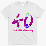 Still Blooming 40th Birthday Flowers T-Shirt - White