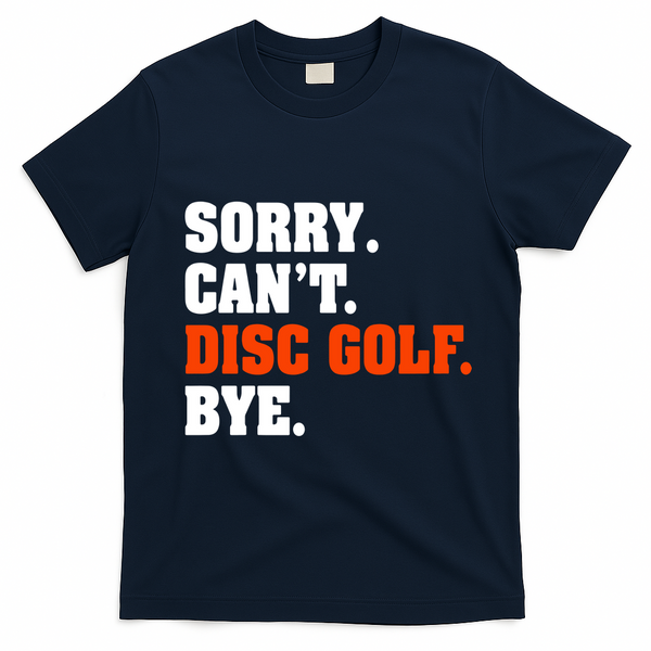 Sorry Cant Disc Golf Bye T-Shirt - Navy Blue