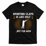Sporting Clays Is Like Golf But For Trap Skeet Shooting T-Shirt - Black