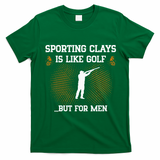 Sporting Clays Is Like Golf But For Trap Skeet Shooting T-Shirt - Irish Green