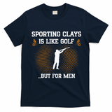Sporting Clays Is Like Golf But For Trap Skeet Shooting T-Shirt - Navy Blue
