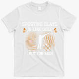 Sporting Clays Is Like Golf But For Trap Skeet Shooting T-Shirt - White
