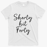 Shorty Hit Forty 40th Birthday Shorty Hit 40 Women Gift T-Shirt - White