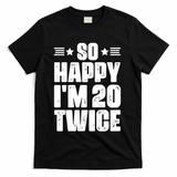 So Happy Im 20 Twice Funny 40th Birthday T-Shirt - Black