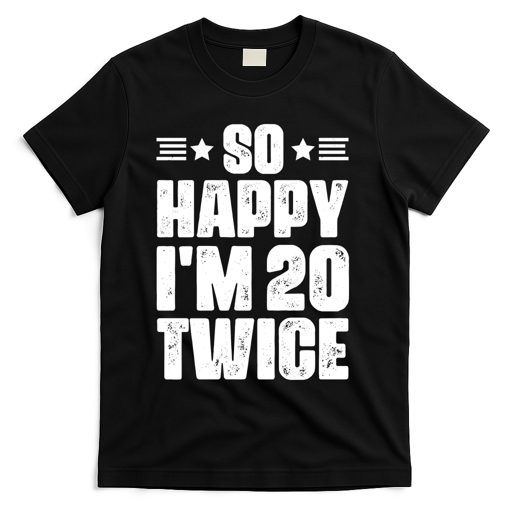 So Happy Im 20 Twice Funny 40th Birthday T-Shirt - Black