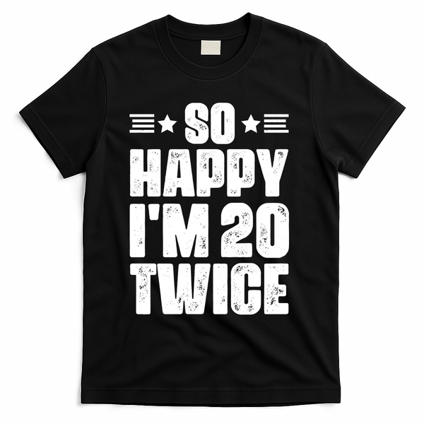 So Happy Im 20 Twice Funny 40th Birthday T-Shirt - Black
