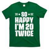 So Happy Im 20 Twice Funny 40th Birthday T-Shirt - Green