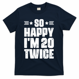 So Happy Im 20 Twice Funny 40th Birthday T-Shirt - Navy