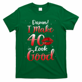 Sexy Lips I Make 40 Look Good 40th Birthday Gifts T-Shirt - Green