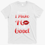 Sexy Lips I Make 40 Look Good 40th Birthday Gifts T-Shirt - White