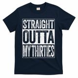 Straight Outta My Thirties Funny 40th Birthday Shirt shirt T-Shirt - Navy
