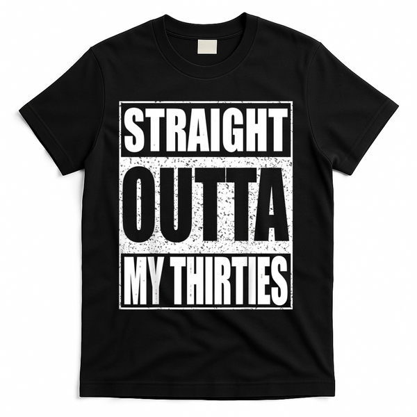 Straight Outta My Thirties 40th Birthday Shirt Shirt T-Shirt - Black