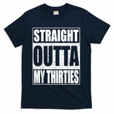 Straight Outta My Thirties 40th Birthday Shirt Shirt T-Shirt - Navy