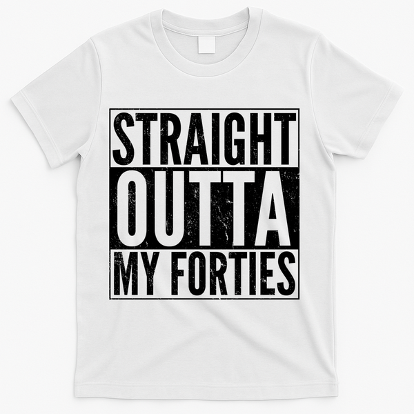 40th Birthday - Straight Outta My Forties T-Shirt - White