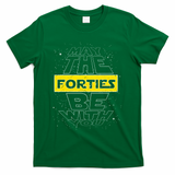 May The Forties Be With You Funny Birthday T-Shirt - Green