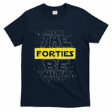 May The Forties Be With You Funny Birthday T-Shirt - Navy