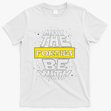 May The Forties Be With You Funny Birthday T-Shirt - White