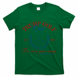 Trump 2024 Funny Golf Club IVe Seen Your Swing Political T-Shirt - Irish Green