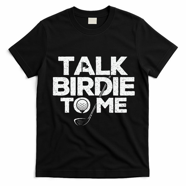 Talk Birdie To Me Golfer Golf Lover Golfing Putter Ball T-Shirt - Black