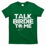 Talk Birdie To Me Golfer Golf Lover Golfing Putter Ball T-Shirt - Irish Green