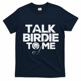 Talk Birdie To Me Golfer Golf Lover Golfing Putter Ball T-Shirt - Navy Blue