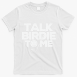 Talk Birdie To Me Golfer Golf Lover Golfing Putter Ball T-Shirt - White