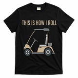 This Is How I Roll Golf Cart Funny Golfers T-Shirt - Black