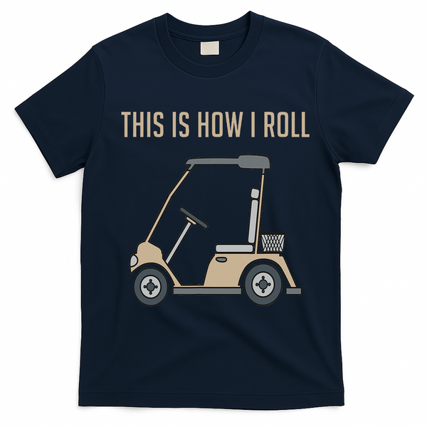 This Is How I Roll Golf Cart Funny Golfers T-Shirt - Navy Blue
