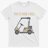 This Is How I Roll Golf Cart Funny Golfers T-Shirt - White