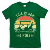 This Is How I Roll Golf Car Funny Golfers T-Shirt - Irish Green