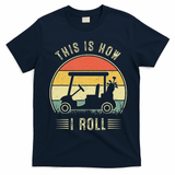 This Is How I Roll Golf Car Funny Golfers T-Shirt - Navy Blue