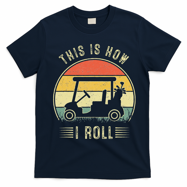 This Is How I Roll Golf Car Funny Golfers T-Shirt - Navy Blue
