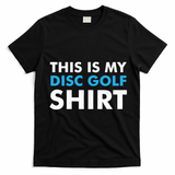 This is my Disc Golf for Disc Golf Course T-Shirt - Black