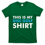 This is my Disc Golf for Disc Golf Course T-Shirt - Irish Green