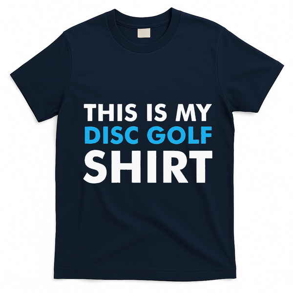 This is my Disc Golf for Disc Golf Course T-Shirt - Navy Blue