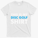 This is my Disc Golf for Disc Golf Course T-Shirt - White