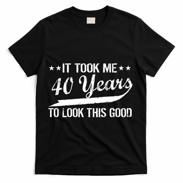 Funny 40th Birthday: It Took Me 40 Years To Look This Good T-Shirt - Black