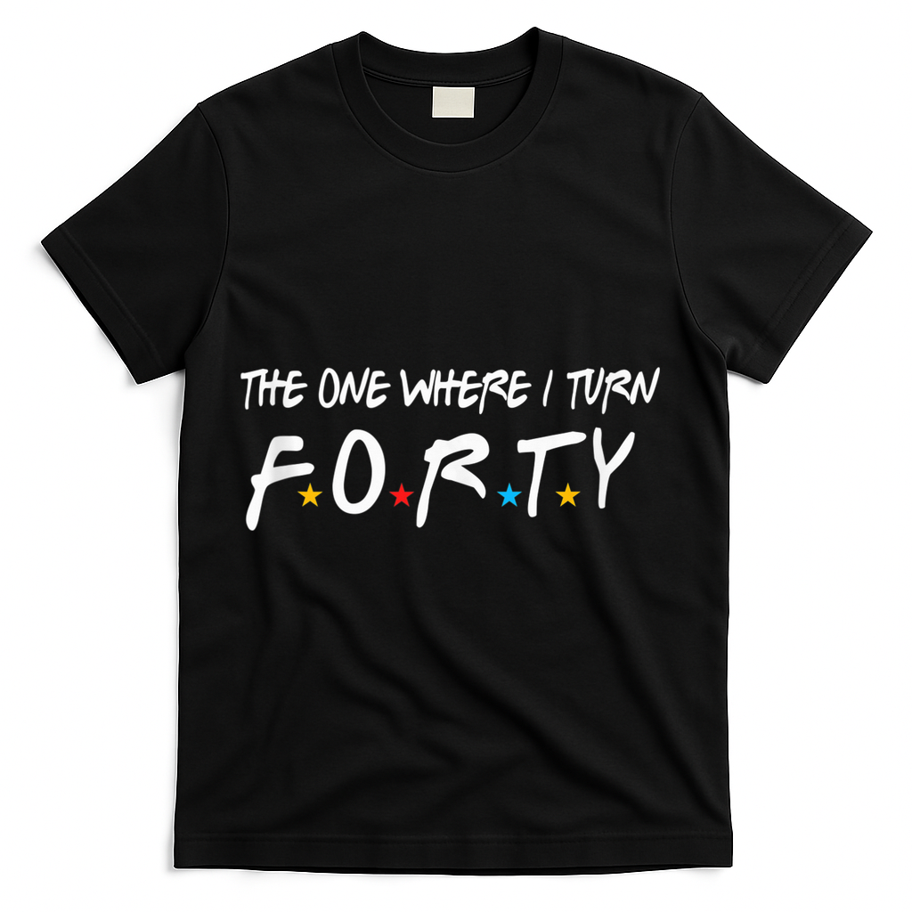 The One Where I Turn Forty 40 Years Old 40th Birthday Gift T-Shirt - Black