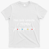 The One Where I Turn Forty Funny 40th Birthday Party Gift T-Shirt - White