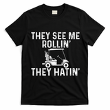 They See Me Rollin' They Hatin' Golfer Golf Golfing Lover T-Shirt - Black