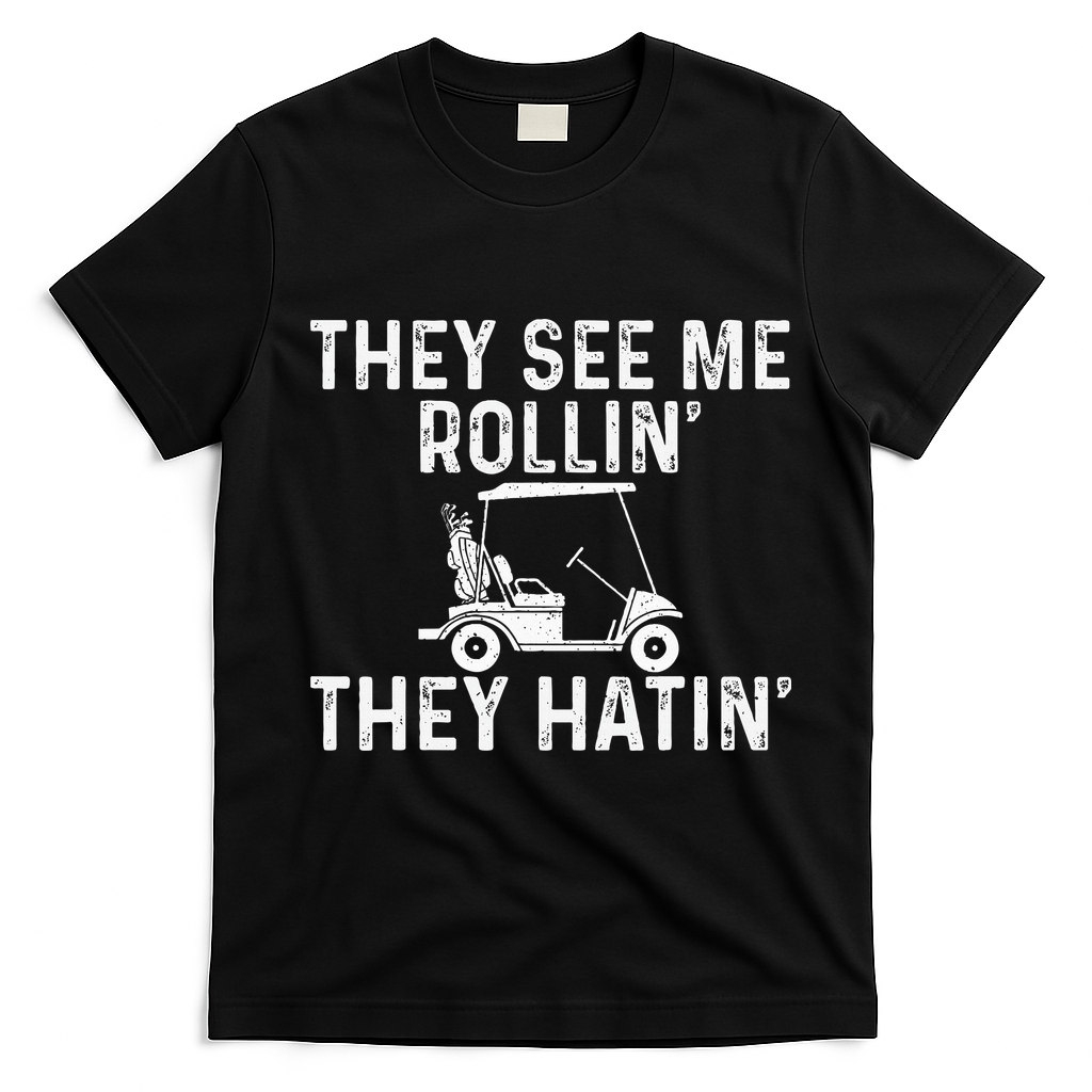 They See Me Rollin' They Hatin' Golfer Golf Golfing Lover T-Shirt - Black