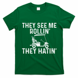 They See Me Rollin' They Hatin' Golfer Golf Golfing Lover T-Shirt - Irish Green