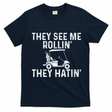 They See Me Rollin' They Hatin' Golfer Golf Golfing Lover T-Shirt - Navy Blue