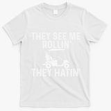 They See Me Rollin' They Hatin' Golfer Golf Golfing Lover T-Shirt - White
