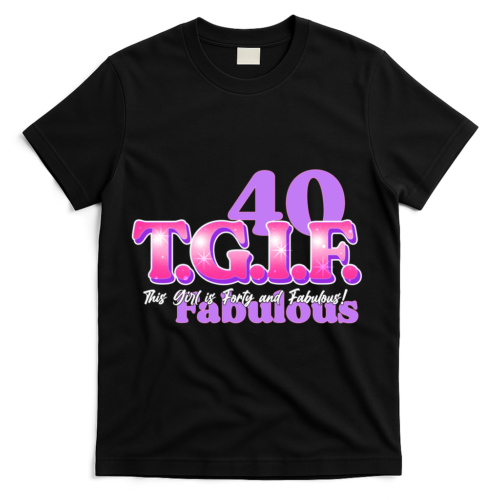 TGIF This Girl Is Forty And Fabulous 40th Birthday T-Shirt - Black