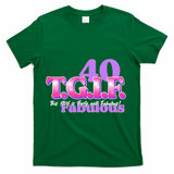TGIF This Girl Is Forty And Fabulous 40th Birthday T-Shirt - Green