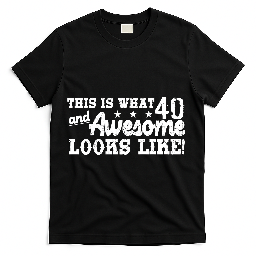 This Is What 40 And Awesome Looks Like T-Shirt - Black