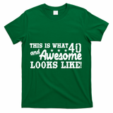 This Is What 40 And Awesome Looks Like T-Shirt - Green