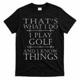 That's What I Do I Play Golf Funny Golfer Golfing T-Shirt - Black