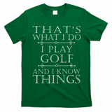 That's What I Do I Play Golf Funny Golfer Golfing T-Shirt - Irish Green